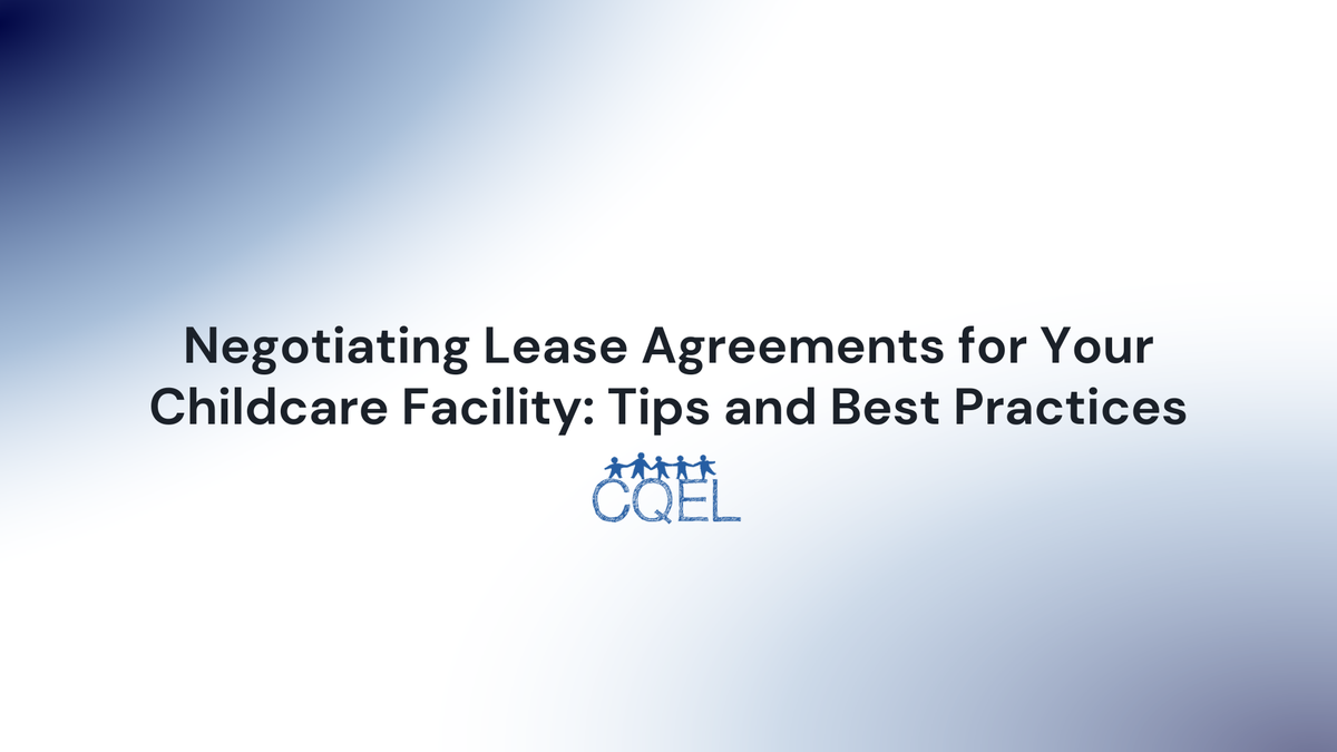 Negotiating Lease Agreements for Your Childcare Facility: Tips and Best Practices