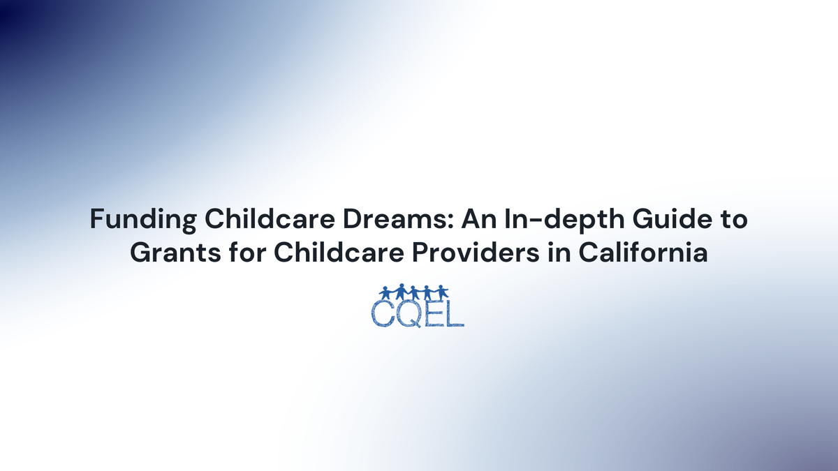 Funding Childcare Dreams: An In-depth Guide to Grants for Childcare Providers in California