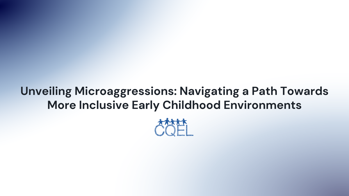 Unveiling Microaggressions: Navigating a Path Towards More Inclusive Early Childhood Environments