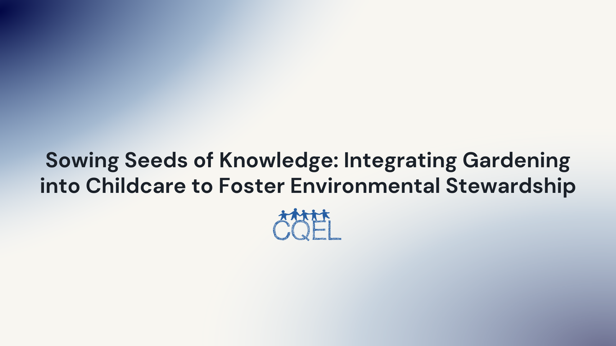 Sowing Seeds of Knowledge: Integrating Gardening into Childcare to Foster Environmental Stewardship