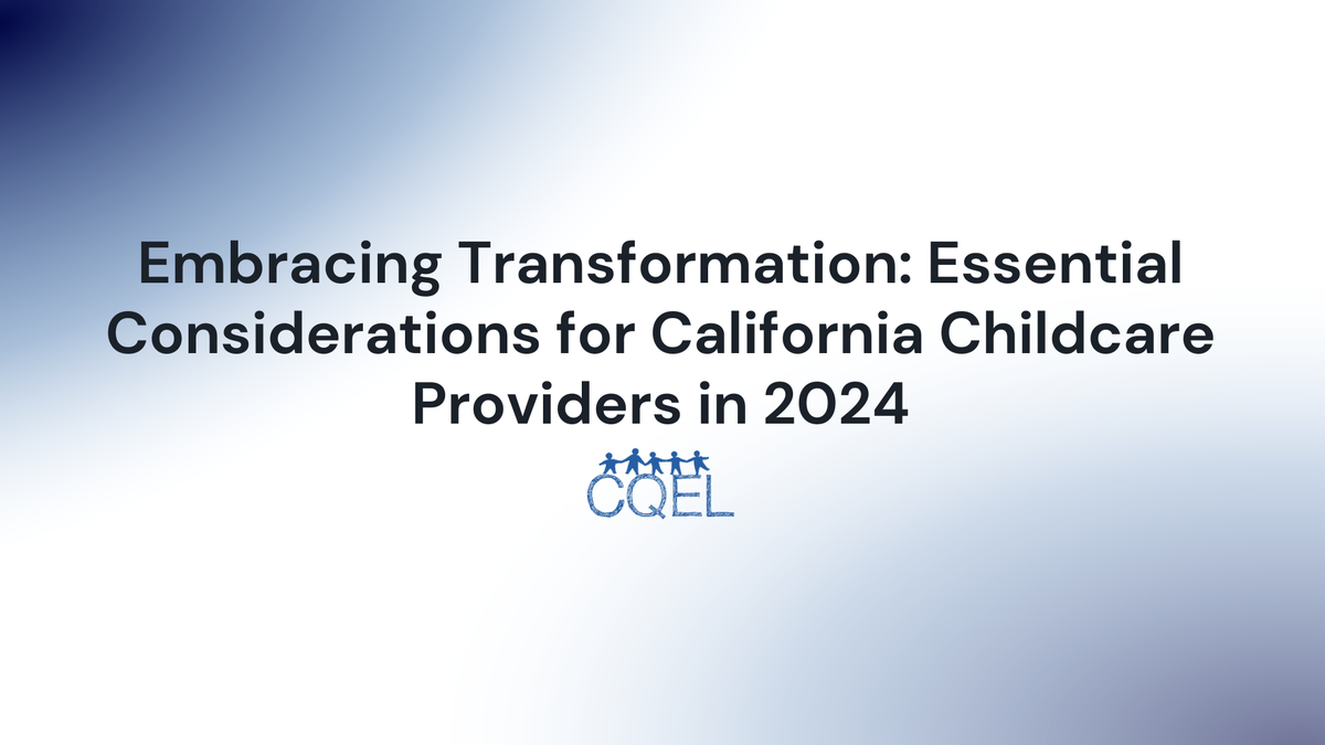 Embracing Transformation: Essential Considerations for California Childcare Providers in 2024