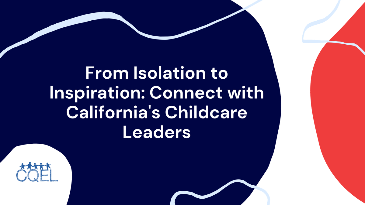 From Isolation to Inspiration: Connect with California's Childcare Leaders