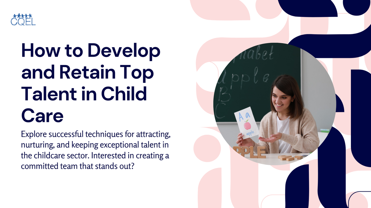 How to Develop and Retain Top Talent in Child Care