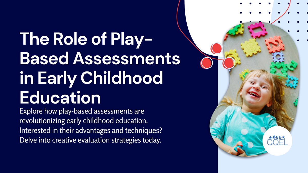 The Role of Play-Based Assessments in Early Childhood Education