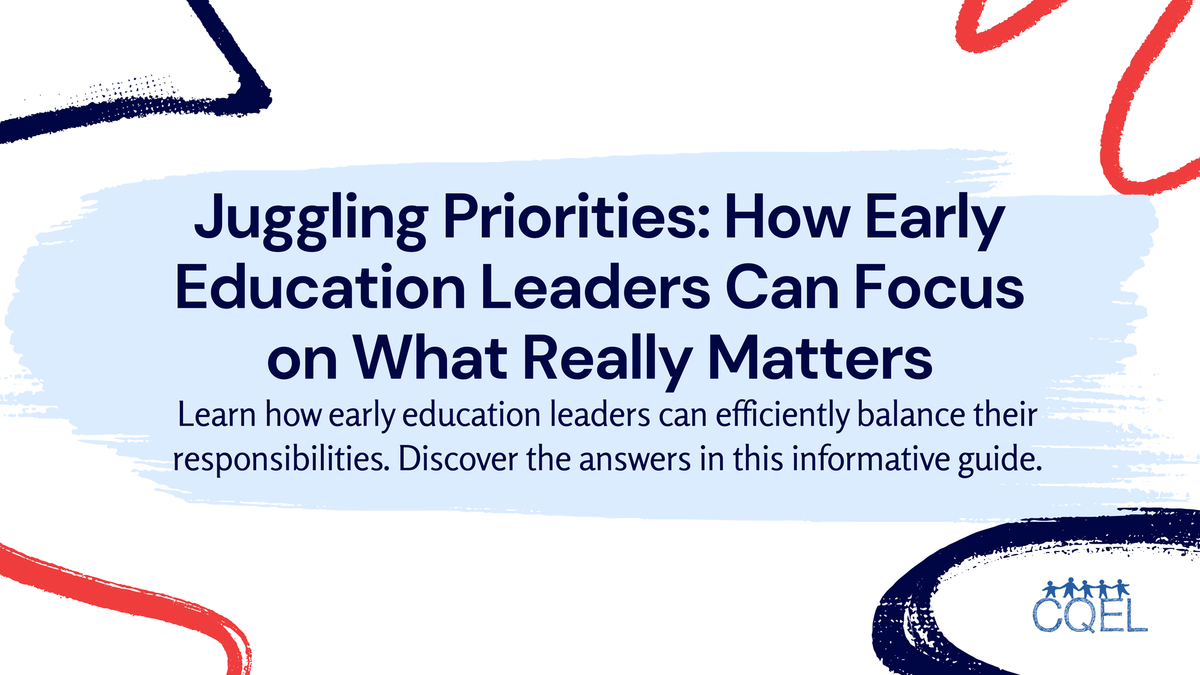 Juggling Priorities: How Early Education Leaders Can Focus on What Really Matters
