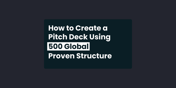 How to Create a Pitch Deck Using 500 Global Proven Structure