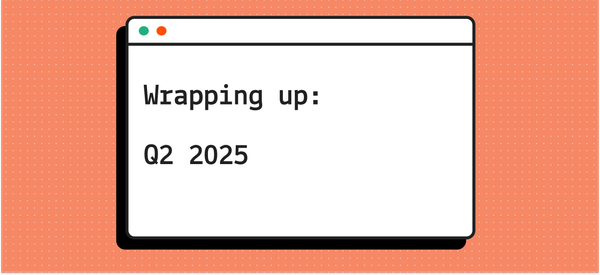 Wrapping up: Q2 2025