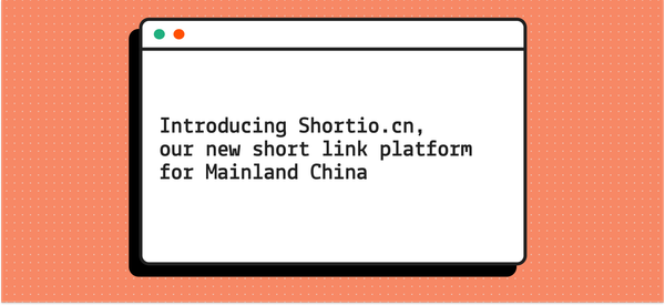 Introducing Shortio.cn, our new short link platform for Mainland China