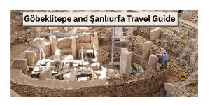 Göbeklitepe and Şanlıurfa Travel Guide