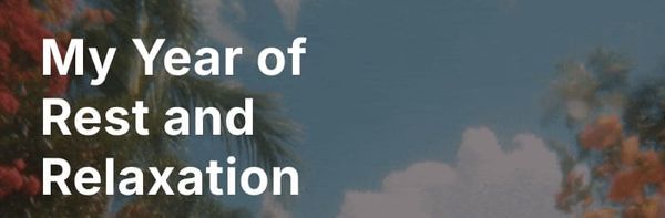 My Year of Rest and Relaxation