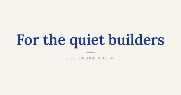 Navy serif text reading "For the quiet builders" on an off-white card, from julienbrain.com.