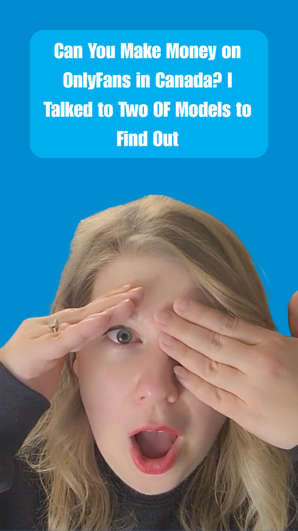 Can You Make Money on OnlyFans in Canada? I Talked to Two OF Models to Find Out