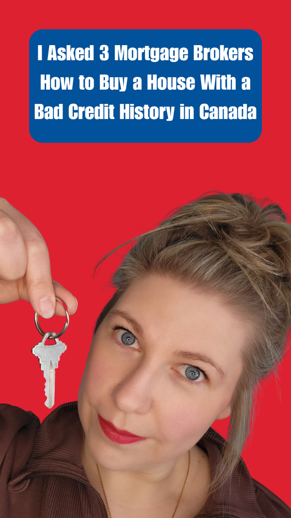 I Asked 3 Mortgage Brokers How to Buy a House With a Bad Credit History in Canada