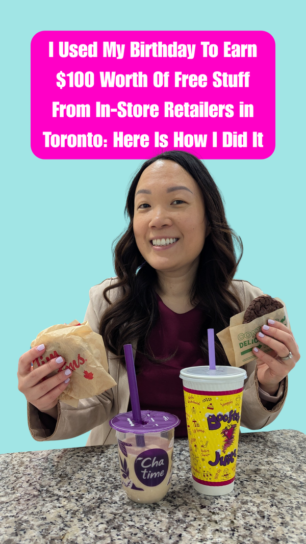 I Used My Birthday To Earn $100 Worth Of Free Stuff From In-Store Retailers in Toronto: Here Is How I Did It