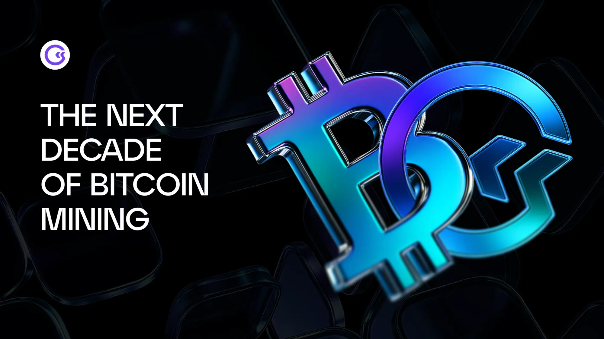 The Next Decade of Bitcoin Mining – 4 Trends Institutions Need to Watch