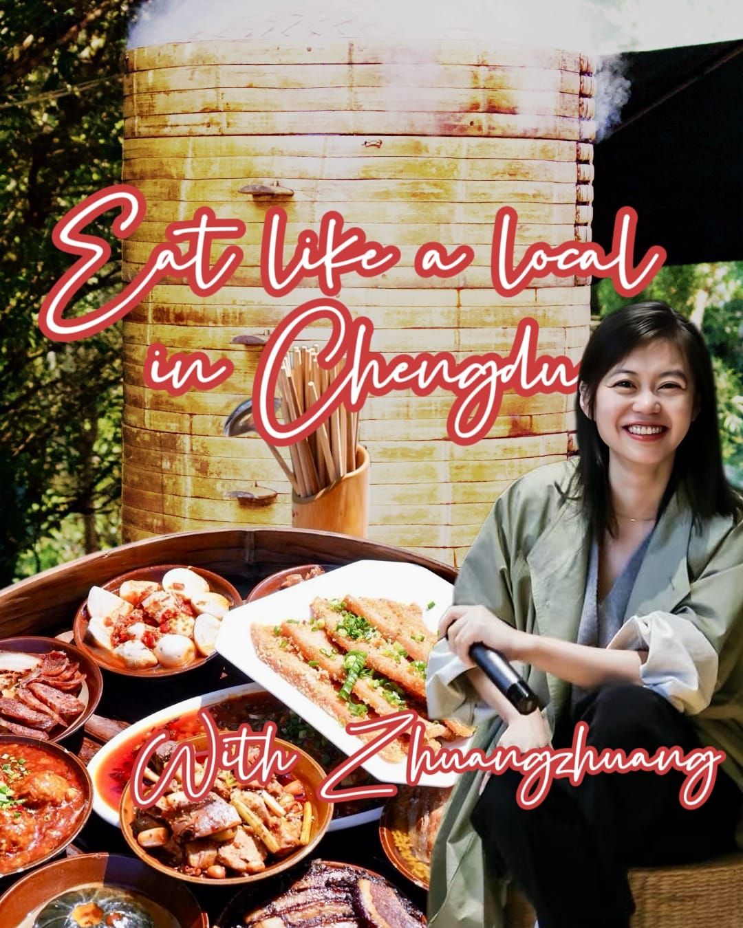 A collage of images: a 10-foot tall stack of steamer trays, Sichuan dishes, and a Chinese woman with text overtop that says: "Eat like a local in Chengdu with Zhuangzhuang"
