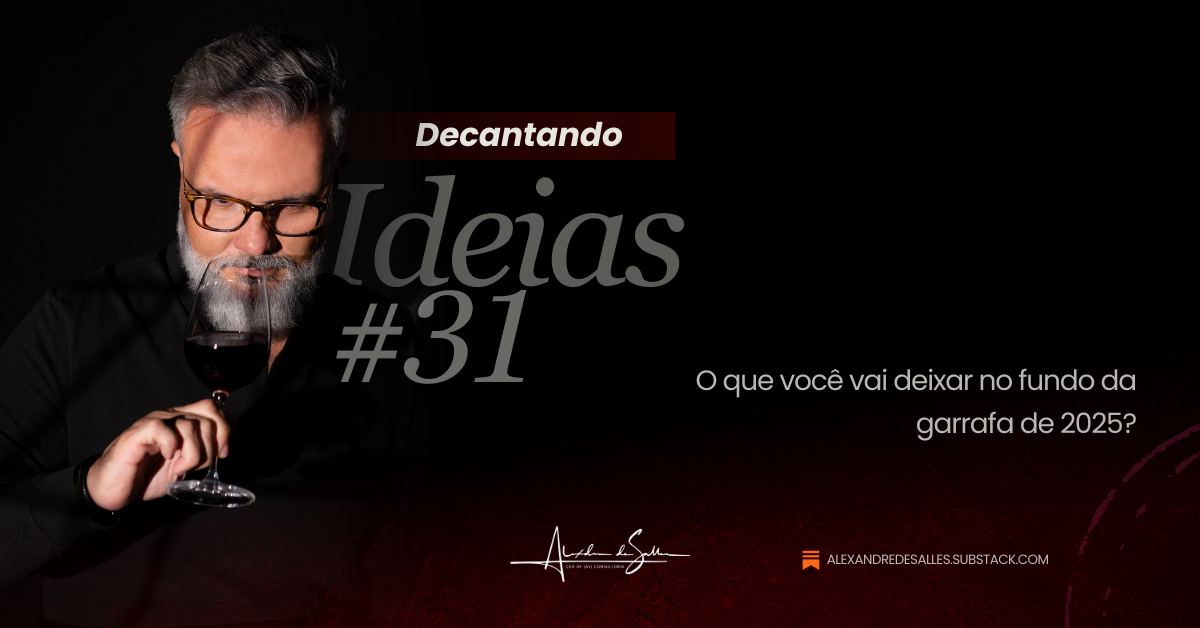 Decantando Ideias #31: o assemblage da lucidez - O que a safra de 2025 nos deixa para beber em 2026