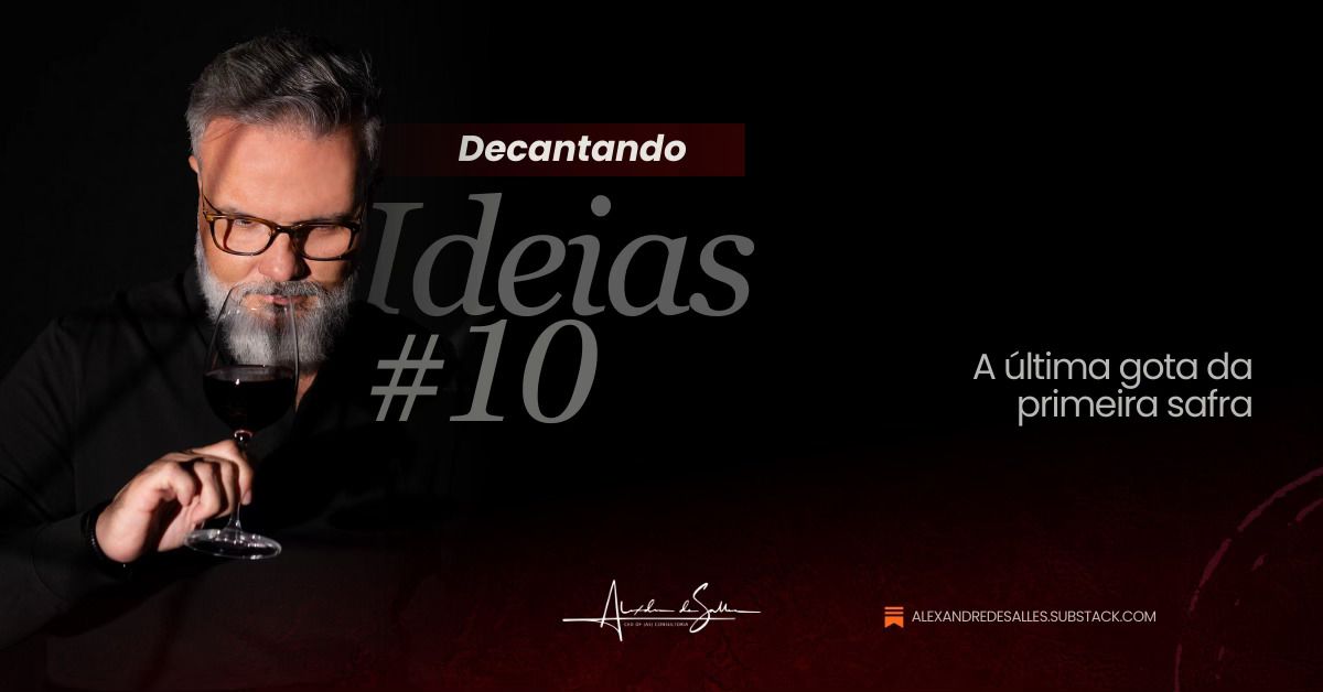 Decantando Ideias #10 - A Última Gota da Primeira Safra
