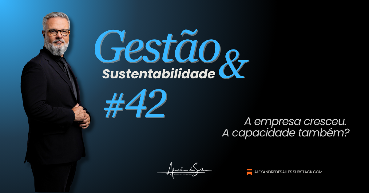 Gestão & Sustentabilidade #42: Crescer sem aprender é só ampliar o erro.