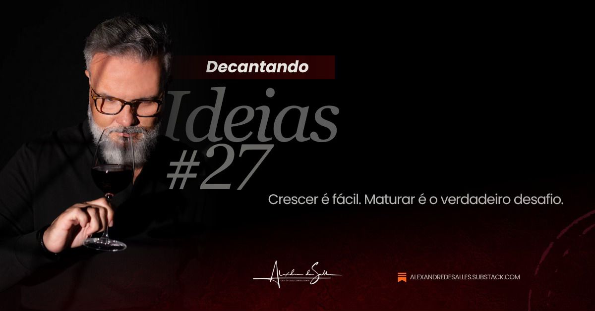 Decantando Ideias #27: crescer ou lucrar — eis o cálice da lucidez