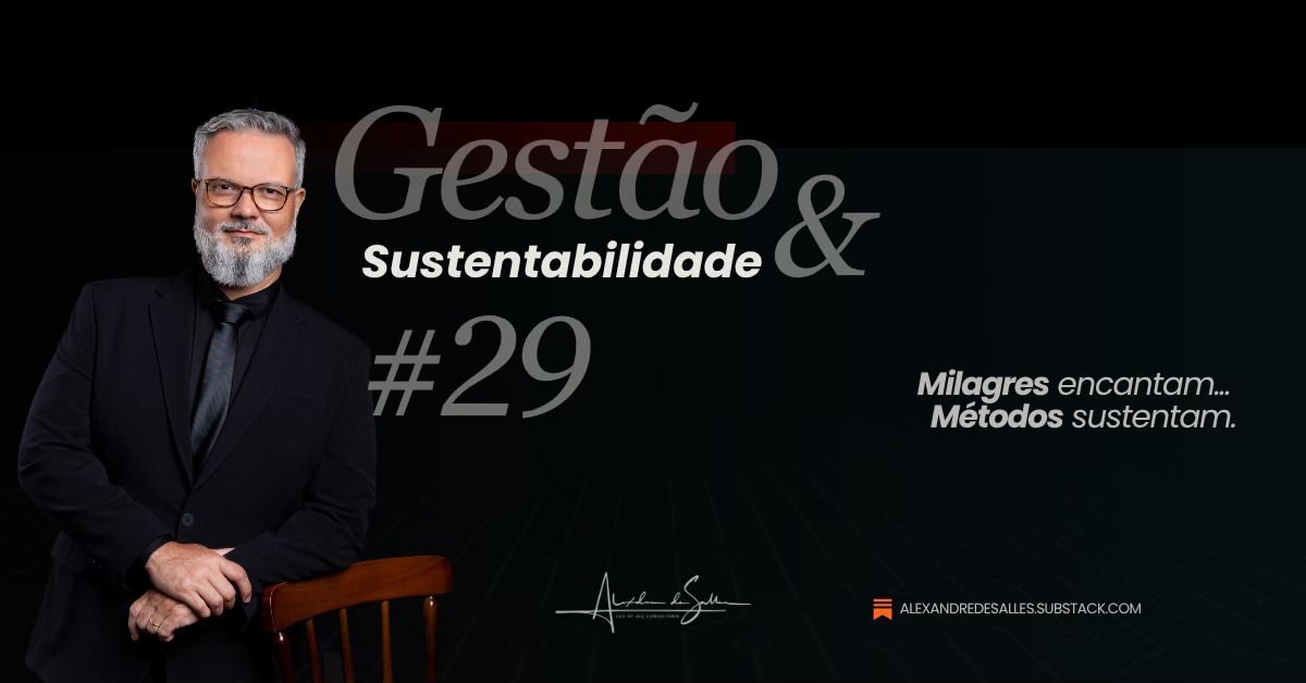 Gestão & Sustentabilidade #29: crescer exige método, não milagre