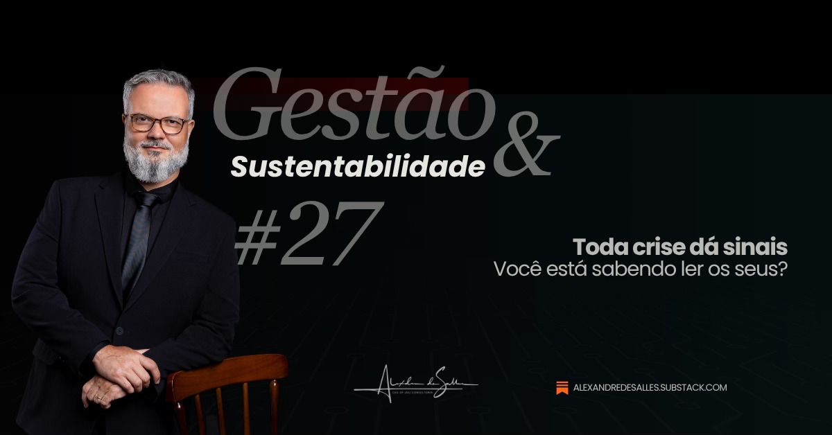 Gestão & Sustentabilidade #27: toda crise dá sinais — você está sabendo ler os seus?