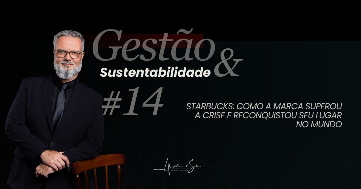 Gestão & Sustentabilidade #14: Starbucks, como a marca superou a crise e reconquistou seu lugar no mundo