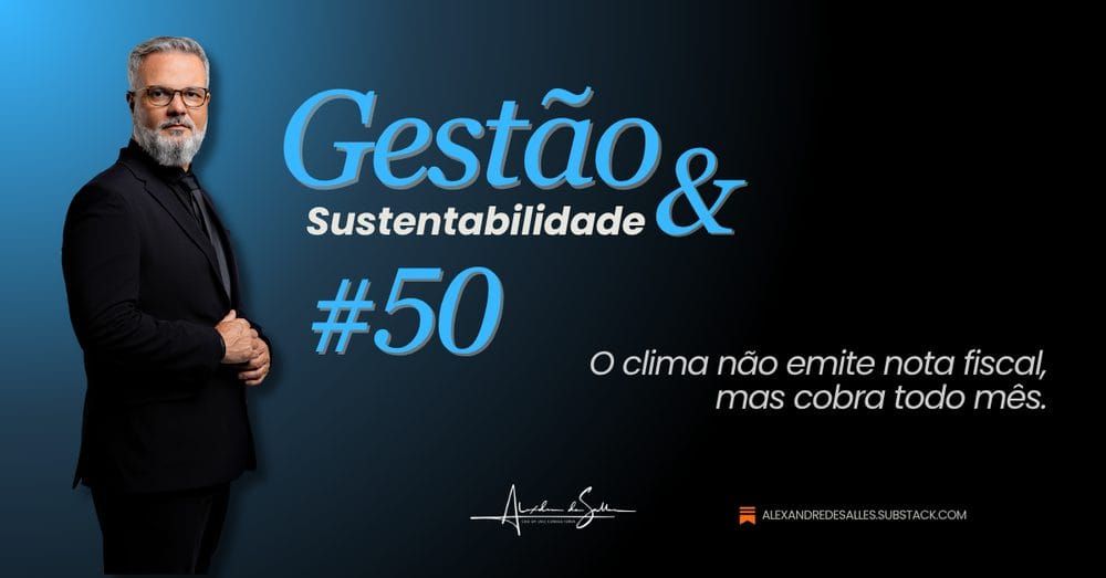Gestão & Sustentabilidade #50: A conta do clima já chegou, ela só não veio com esse nome