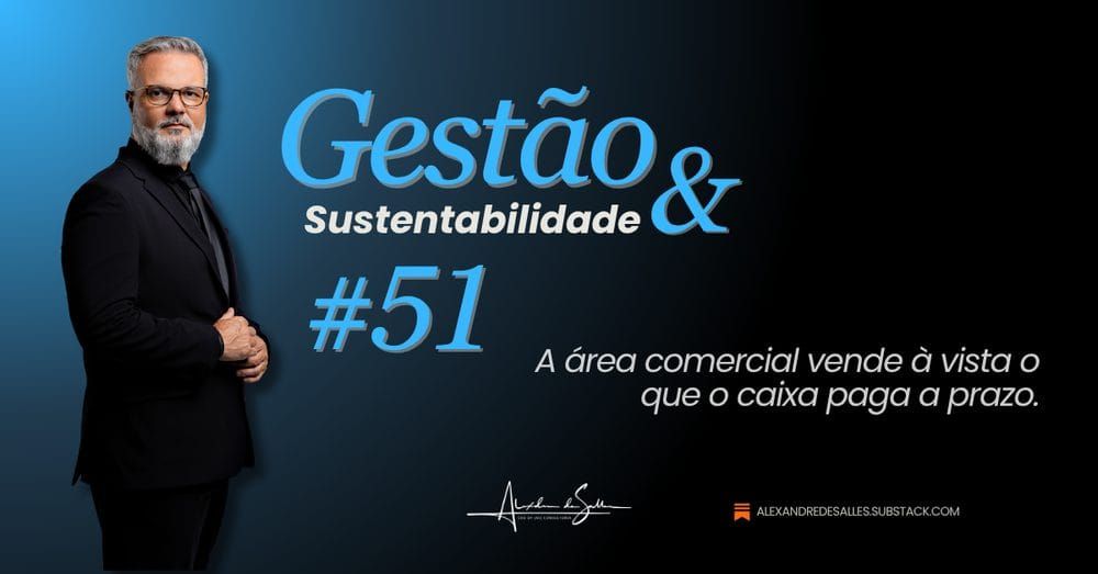 Gestão & Sustentabilidade #51: O comercial vendeu, a empresa não tinha