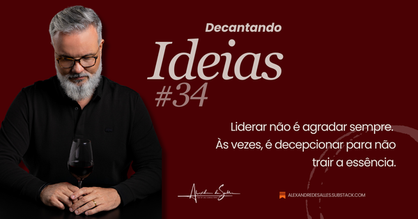 Decantando Ideias #34: a coragem de decepcionar