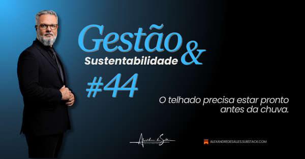 Gestão & Sustentabilidade #44: Quando o conselho chega tarde