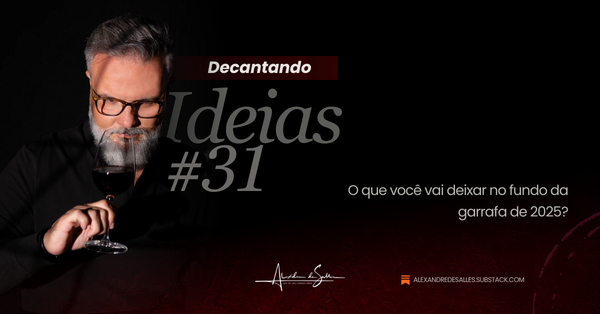 Decantando Ideias #31: O assemblage da lucidez - o que a safra de 2025 nos deixa para beber em 2026