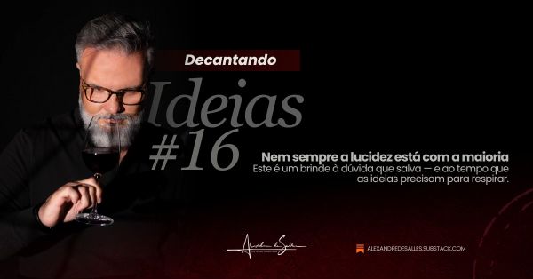 Decantando Ideias #16: O décimo homem e a dissidência que salva