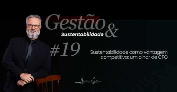 Gestão & Sustentabilidade #19: Sustentabilidade como vantagem competitiva