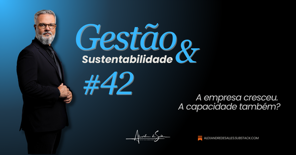 Gestão & Sustentabilidade #42: Crescer sem aprender é só ampliar o erro.