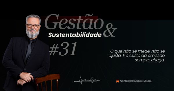 Gestão & Sustentabilidade #31: Governança — o custo invisível de não medir