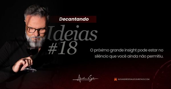 Decantando Ideias #18: O silêncio antes do primeiro gole