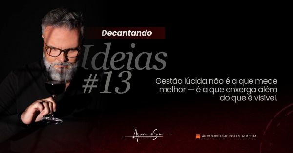 Decantando Ideias #13: Cegueira por métricas