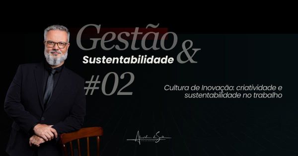 Gestão & Sustentabilidade #2: Cultura de inovação, criatividade e sustentabilidade no trabalho