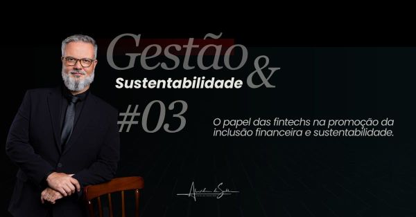 Gestão & Sustentabilidade #3: O papel das fintechs na promoção da inclusão financeira e sustentabilidade