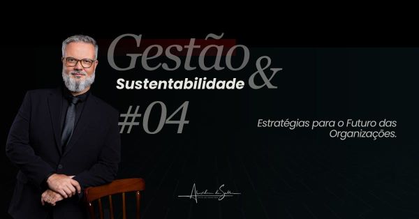 Gestão & Sustentabilidade #4: Sustentabilidade e responsabilidade social, estratégias para o futuro das organizações