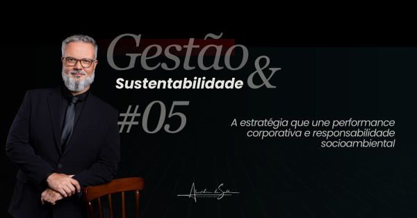 Gestão & Sustentabilidade #5: Governança sustentável, a estratégia que une performance corporativa e responsabilidade socioambiental