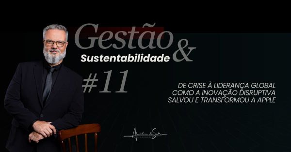 Gestão & Sustentabilidade #11: De crise à liderança global, como a inovação disruptiva salvou e transformou a Apple