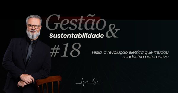Gestão & Sustentabilidade #18: Tesla, a revolução elétrica que mudou a indústria automotiva