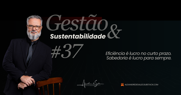 Gestão & Sustentabilidade #37: O retorno do fator humano na era do algoritmo