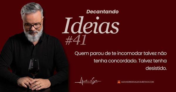 Decantando Ideias #41: O valor do incômodo leal