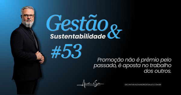 Capa do episódio Gestão & Sustentabilidade #53: A promoção que tira um bom técnico e entrega um gestor que ninguém formou