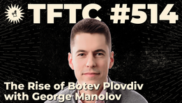 TFTC - The Rise of Botev Plovdiv ｜ George Manolov