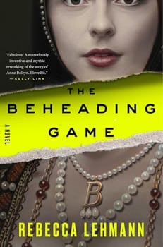 Cover of The Beheading Game, featuring a presumed image of Anne Boleyn wearing strands of pearls and a golden letter B. Her image looks like it has been torn through at neck level, where a yellow background with black title text appears.