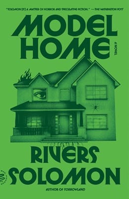 Cover of Model Home by Rivers Solomon, entirely in green, a drawing of a typical suburban house with an eye in one window and a spider on its web hanging from the roof
